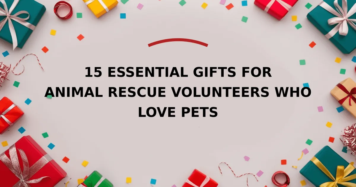 15 Essential Gifts for Animal Rescue Volunteers Who Love Pets